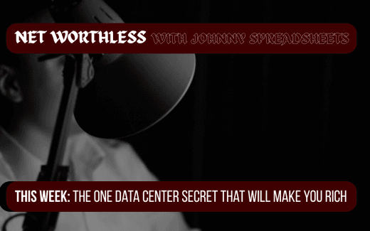 NET WORTHLESS With JOHNNY SPREADSHEETS: The One Data Center Secret That Will Make You Rich
