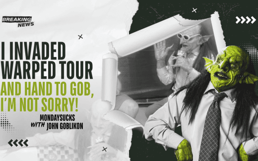 MONDAYSUCKS With JOHN GOBLIKON: I Invaded Warped Tour and, Hand To Gob, I’m NOT SORRY!