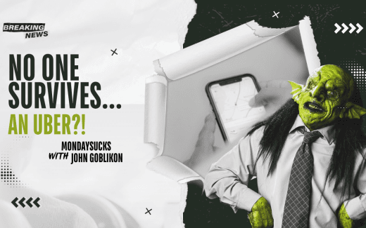 MONDAYSUCKS with JOHN GOBLIKON – NO ONE SURVIVES: An Uber?!